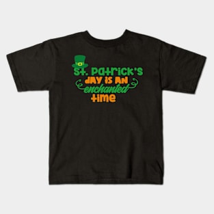 St Patrick's Day is an enchanted Time, St. Patrick’S Day Shamrock Clover, st. patrick's day gift, Funny st Patricks gift, Cute st pattys gift, Irish Gift, Patrick Matching. Kids T-Shirt